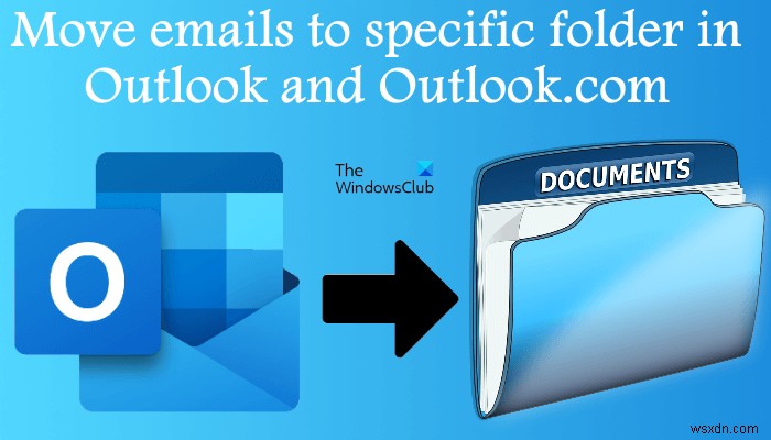 Cách tự động di chuyển Email vào một thư mục trong Outlook 