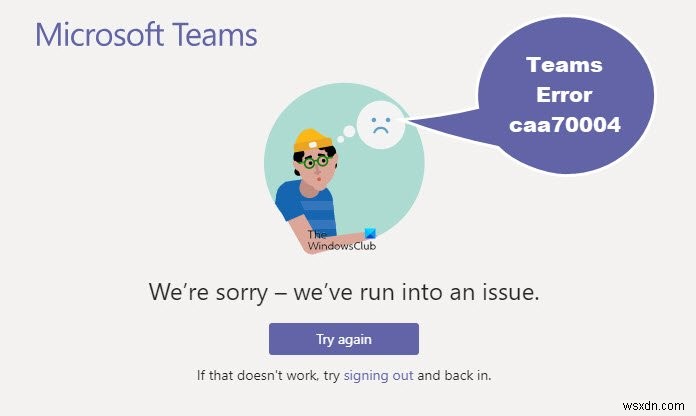 Cách sửa lỗi Microsoft Teams caa70004 trong Windows 11/10 