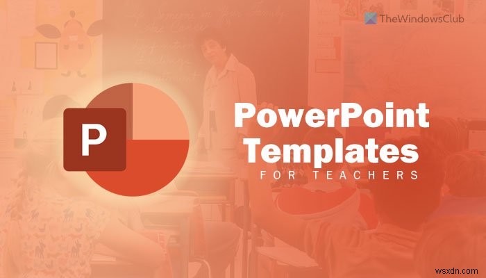 Các mẫu PowerPoint tốt nhất cho giáo viên 