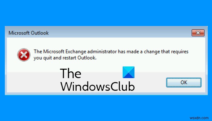 Quản trị viên Microsoft Exchange đã thực hiện một thay đổi yêu cầu bạn thoát và khởi động lại Outlook 
