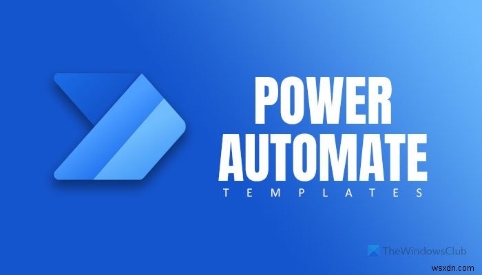 Các mẫu Microsoft Power Automate tốt nhất cho web 