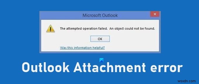 Thao tác đã cố gắng không thành công - Lỗi tệp đính kèm Outlook 