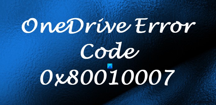 Sửa mã lỗi OneDrive 0x80010007