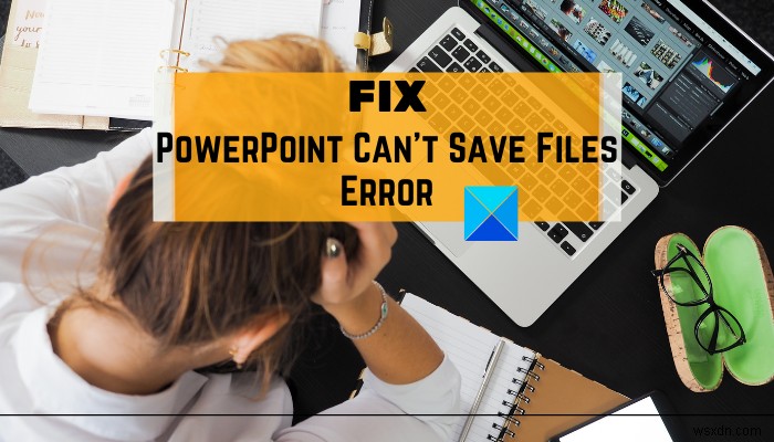 Cách khắc phục lỗi PowerPoint không thể lưu tệp 