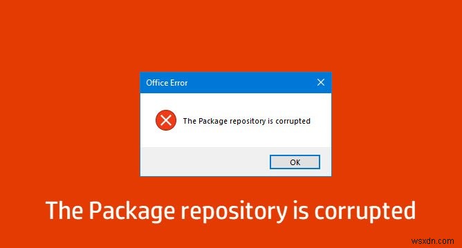 Kho lưu trữ Gói bị hỏng - Lỗi Microsoft Office trên Windows 10 