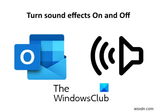Cách Bật và Tắt Hiệu ứng Âm thanh trong ứng dụng Outlook trên Windows 10 
