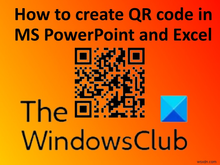 Cách tạo mã QR trong PowerPoint và Excel 