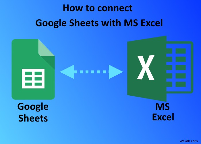 Cách kết nối Google Trang tính với Microsoft Excel 