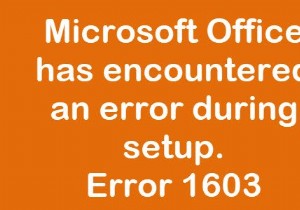 Sửa lỗi cài đặt Office Mã lỗi 1603 trên Windows 11/10 