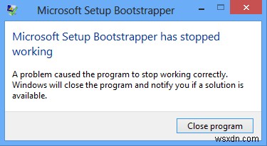 Microsoft Setup Bootstrapper đã ngừng hoạt động trong khi cài đặt Office 