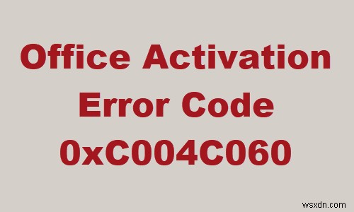 Sửa lỗi kích hoạt Office 0xc004c060 