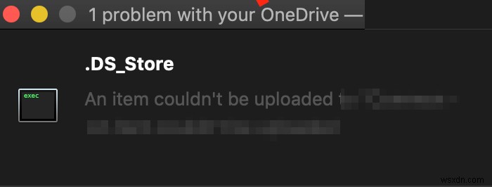 OneDrive ngừng đồng bộ hóa; Hiển thị lỗi đồng bộ hóa .ds_store - Không thể tải tệp lên, Xem sự cố đồng bộ hóa 