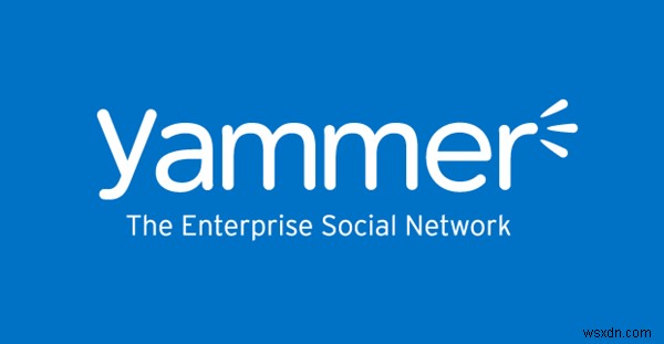 Cách sử dụng Yammer hiệu quả - Hướng dẫn cho người mới bắt đầu 