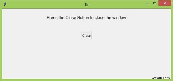Làm cách nào để đóng cửa sổ Tkinter bằng cách nhấn nút? 