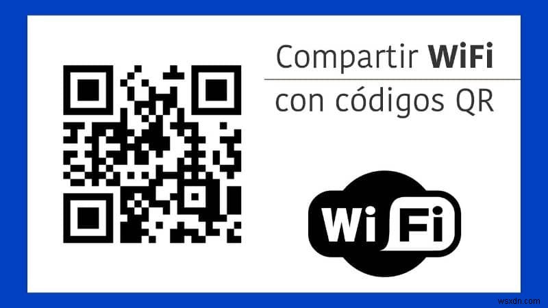 Cách tạo mã QR để chia sẻ tín hiệu WIFI của bạn một cách dễ dàng (Ví dụ) 