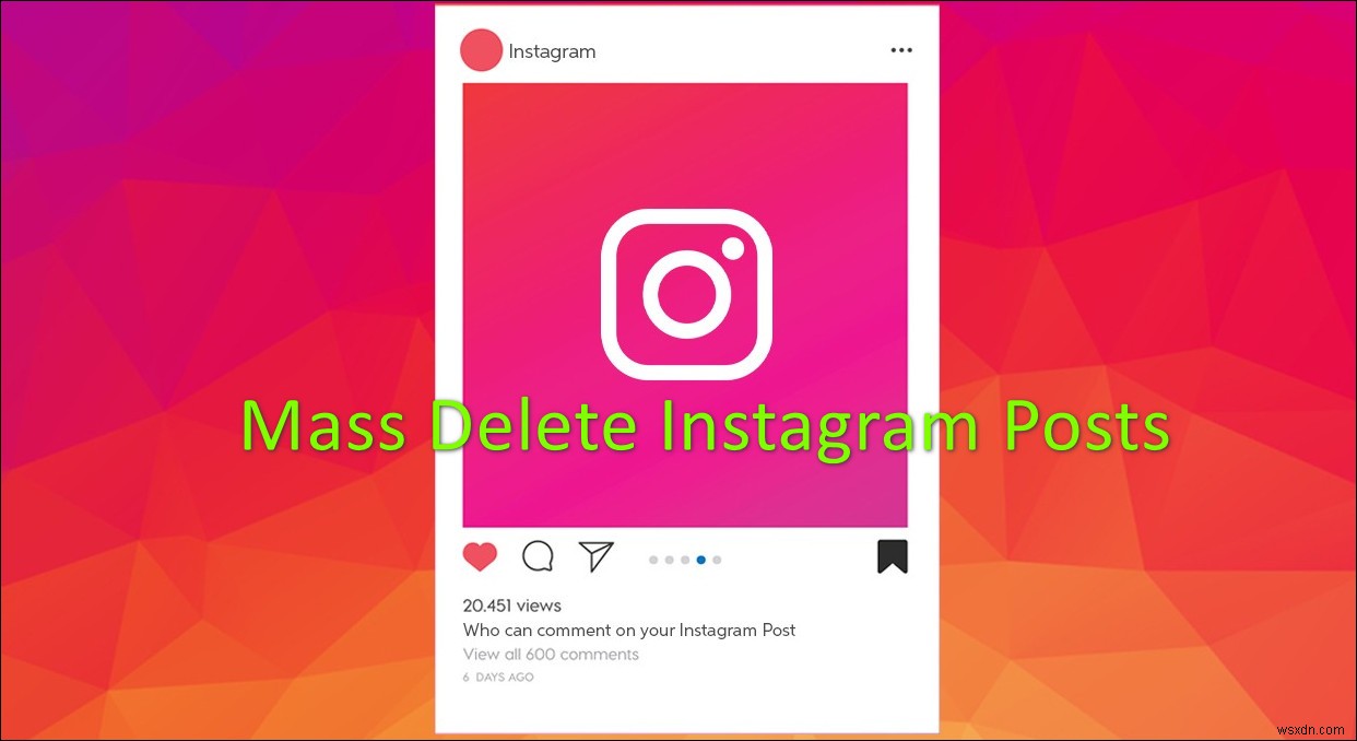 Làm thế nào để xóa hàng loạt bài đăng trên Instagram? 