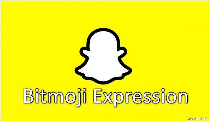 Làm cách nào để thay đổi biểu thức Bitmoji trên Snapchat? 