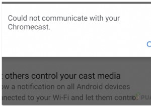 Cách khắc phục lỗi Không thể giao tiếp với Chromecast của bạn trên Android? 