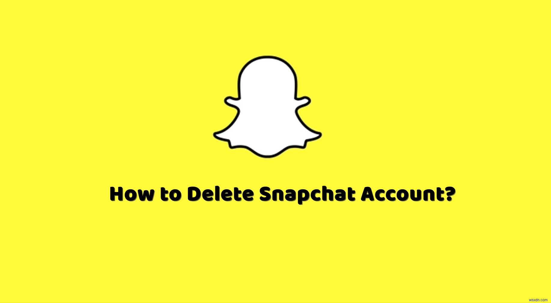 Cách xóa tài khoản Snapchat của bạn? 