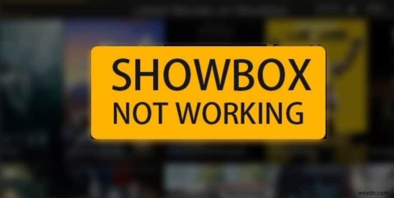 Cách khắc phục Showbox không hoạt động 