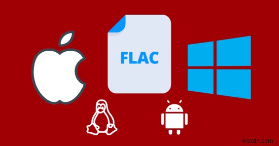 Cách phát tệp FLAC trong Windows, macOS, iOS và Android 