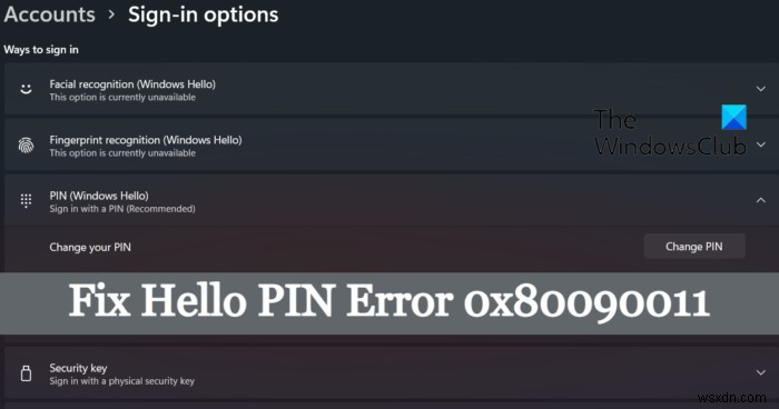 Khắc phục lỗi mã PIN Hello 0x80090011 trên Windows 11/10 