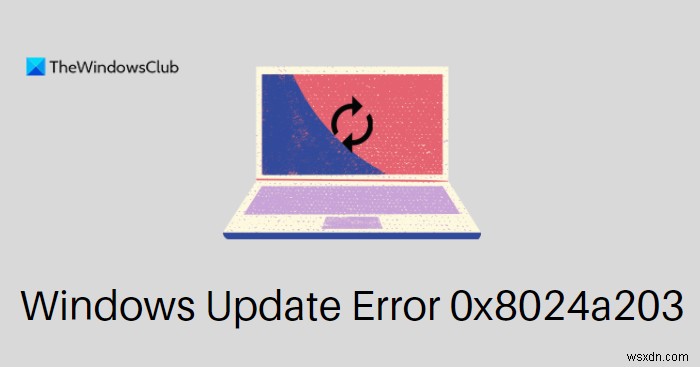 Sửa lỗi Windows Update 0x8024a203 trên Windows 11/10 