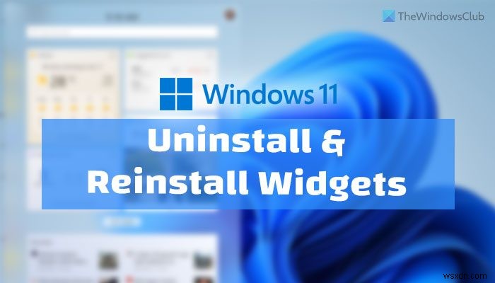 Cách gỡ cài đặt hoặc cài đặt lại các widget trong Windows 11 