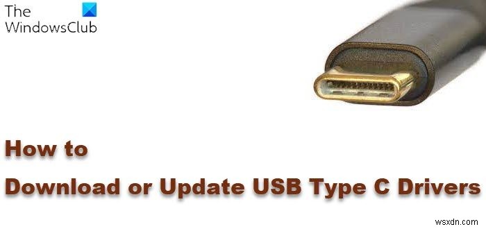 Cách tải xuống hoặc cập nhật Trình điều khiển USB Loại C trên Windows 11/10 