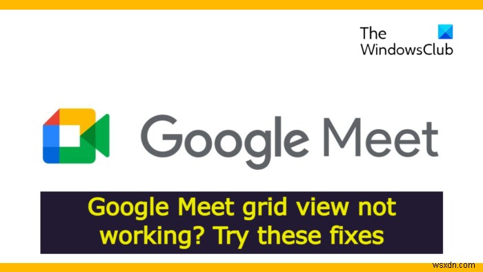 Chế độ xem lưới của Google Meet không hoạt động [Đã sửa] 