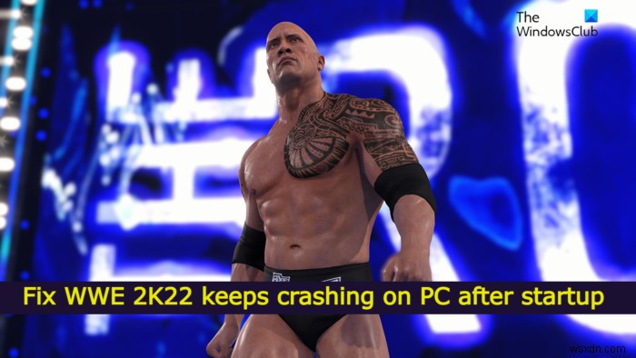 Khắc phục sự cố WWE 2K22 tiếp tục gặp sự cố trên PC sau khi khởi động 