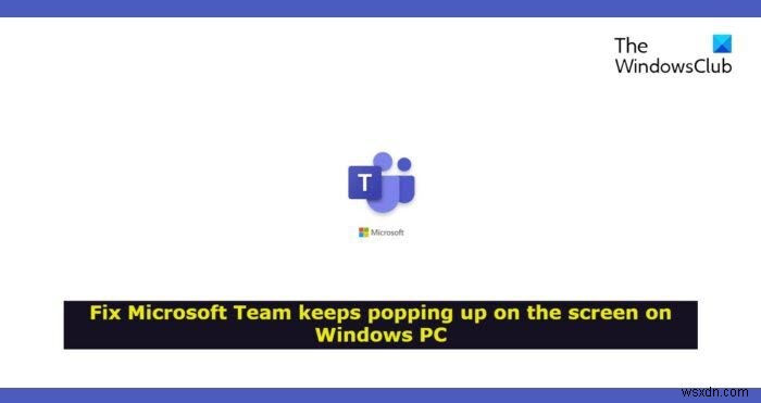 Nhóm Microsoft tiếp tục xuất hiện trên màn hình trong Windows 11/10 