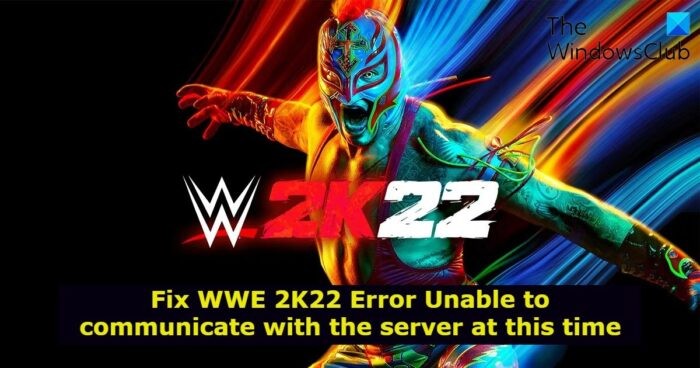 Khắc phục lỗi WWE 2K22 Không thể kết nối với máy chủ tại thời điểm này 