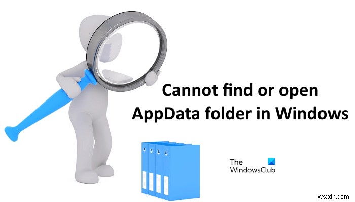 Không thể tìm thấy hoặc mở thư mục AppData trong Windows 11/10 