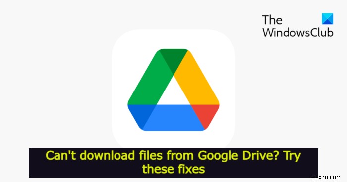Không thể tải tệp xuống từ Google Drive? Hãy thử các bản sửa lỗi này 