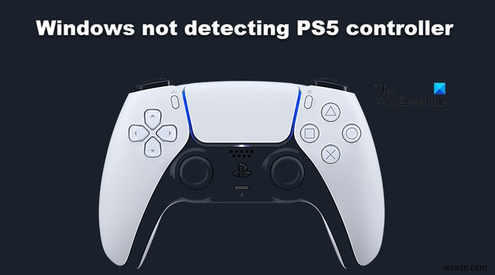 Windows không phát hiện Bộ điều khiển PS5 