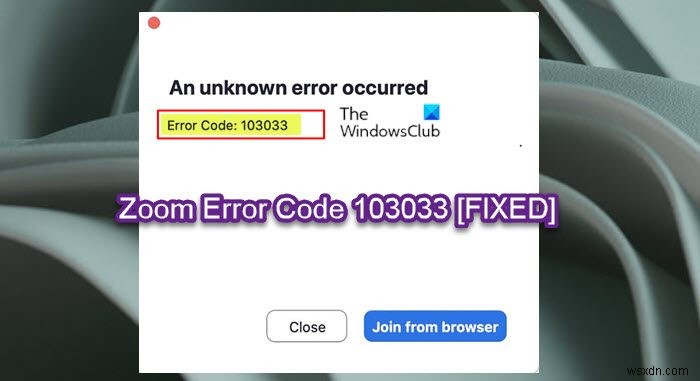 Sửa mã lỗi thu phóng 103033 trên PC Windows 