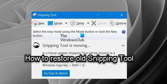 Cách khôi phục Snipping Tool cũ trong Windows 11 