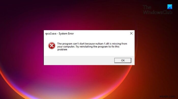 Sửa lỗi không tìm thấy hoặc thiếu vulkan-1.dll trong Windows 11/10 