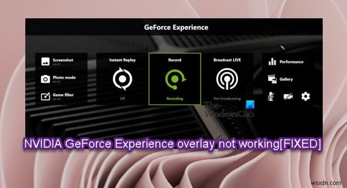 Khắc phục sự cố lớp phủ NVIDIA GeForce Experience không hoạt động trên PC Windows 