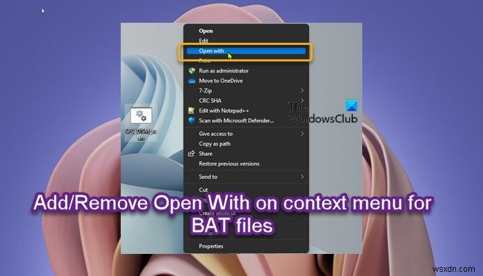 Thêm hoặc xóa Open With trên Context Menu cho các tệp BAT hoặc URL trong Windows 11/10 