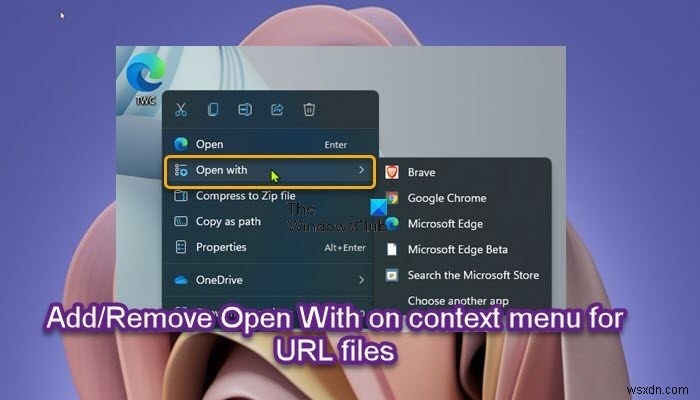 Thêm hoặc xóa Open With trên Context Menu cho các tệp BAT hoặc URL trong Windows 11/10 