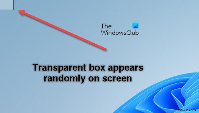 Sửa hộp trong suốt hoặc mờ trên màn hình trong Windows 11 