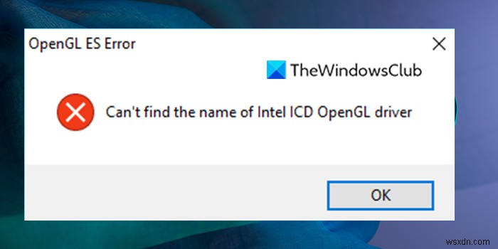 Lỗi OpenGL ES:Không thể tìm thấy tên của trình điều khiển Intel ICD OpenGL 