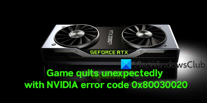Trò chơi thoát đột ngột với mã lỗi NVIDIA 0x80030020 
