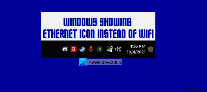 Windows hiển thị biểu tượng Ethernet thay vì WiFi 