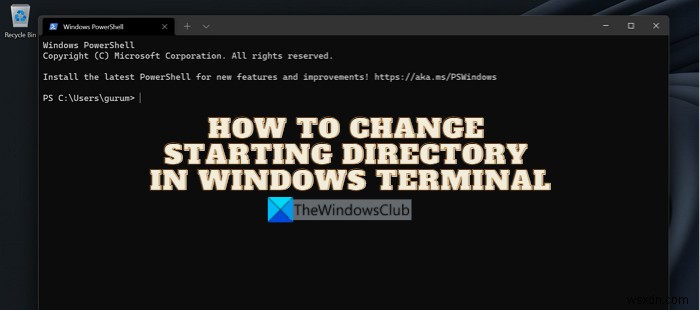Cách thay đổi Thư mục Bắt đầu trong Windows Terminal 