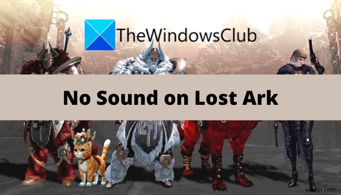 Khắc phục sự cố Lost Ark No Sound and Audio 