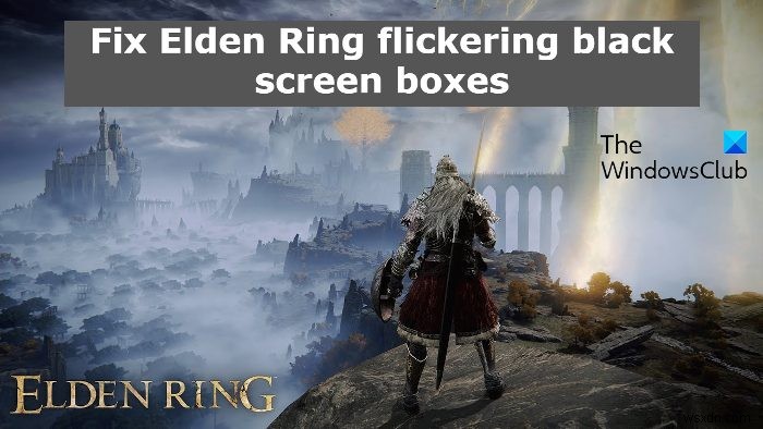 Sửa hộp màn hình đen nhấp nháy Elden Ring 