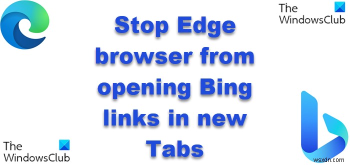 Cách ngăn Edge mở liên kết Bing trong Tab mới trên Windows, macOS hoặc Linux 